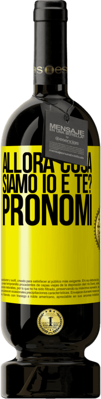 49,95 € Spedizione Gratuita | Vino rosso Edizione Premium MBS® Riserva Allora cosa siamo io e te? Pronomi Etichetta Gialla. Etichetta personalizzabile Riserva 12 Mesi Raccogliere 2016 Tempranillo