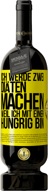 49,95 € Kostenloser Versand | Rotwein Premium Ausgabe MBS® Reserve Ich werde zwei Diäten machen, weil ich mit einer hungrig bin Gelbes Etikett. Anpassbares Etikett Reserve 12 Monate Ernte 2014 Tempranillo