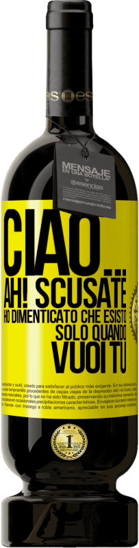 49,95 € Spedizione Gratuita | Vino rosso Edizione Premium MBS® Riserva Ciao ... Ah! Scusate. Ho dimenticato che esisto solo quando vuoi tu Etichetta Gialla. Etichetta personalizzabile Riserva 12 Mesi Raccogliere 2014 Tempranillo