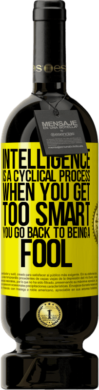49,95 € 送料無料 | 赤ワイン プレミアム版 MBS® 予約する インテリジェンスは循環的なプロセスです。頭が良くなりすぎると、馬鹿に戻ります 黄色のラベル. カスタマイズ可能なラベル 予約する 12 月 収穫 2015 Tempranillo