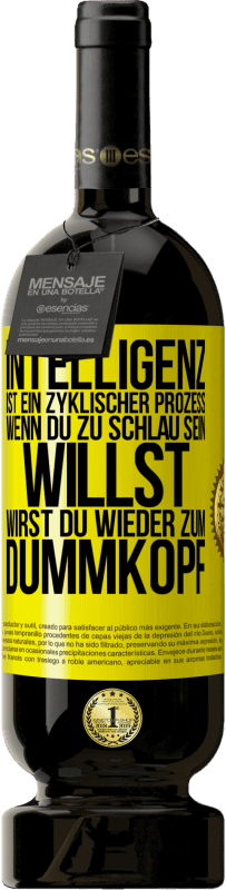 49,95 € Kostenloser Versand | Rotwein Premium Ausgabe MBS® Reserve Intelligenz ist ein zyklischer Prozess. Wenn Du zu schlau sein willst, wirst du wieder zum Dummkopf Gelbes Etikett. Anpassbares Etikett Reserve 12 Monate Ernte 2014 Tempranillo