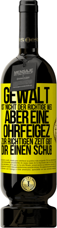 49,95 € Kostenloser Versand | Rotwein Premium Ausgabe MBS® Reserve Gewalt ist nicht der richtige Weg, aber eine Ohrfeige zur richtigen Zeit gibt Dir einen Schub Gelbes Etikett. Anpassbares Etikett Reserve 12 Monate Ernte 2014 Tempranillo