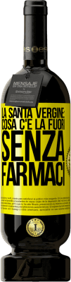 49,95 € Spedizione Gratuita | Vino rosso Edizione Premium MBS® Riserva La santa vergine: cosa c'è là fuori senza farmaci Etichetta Gialla. Etichetta personalizzabile Riserva 12 Mesi Raccogliere 2014 Tempranillo