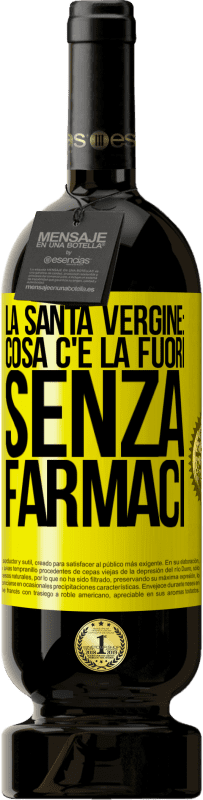 49,95 € Spedizione Gratuita | Vino rosso Edizione Premium MBS® Riserva La santa vergine: cosa c'è là fuori senza farmaci Etichetta Gialla. Etichetta personalizzabile Riserva 12 Mesi Raccogliere 2014 Tempranillo