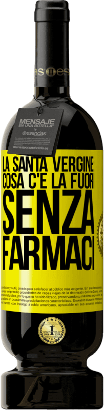 49,95 € Spedizione Gratuita | Vino rosso Edizione Premium MBS® Riserva La santa vergine: cosa c'è là fuori senza farmaci Etichetta Gialla. Etichetta personalizzabile Riserva 12 Mesi Raccogliere 2016 Tempranillo