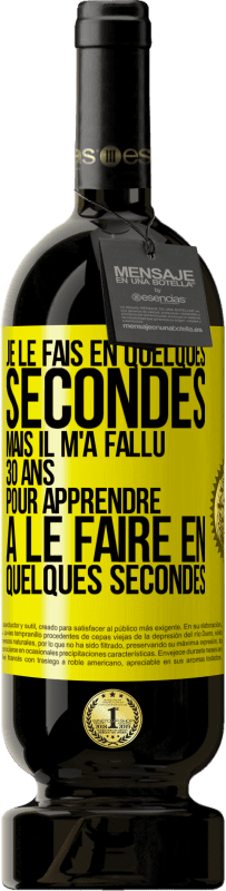 49,95 € Envoi gratuit | Vin rouge Édition Premium MBS® Réserve Je le fais en quelques secondes, mais il m'a fallu 30 ans pour apprendre à le faire en quelques secondes Étiquette Jaune. Étiquette personnalisable Réserve 12 Mois Récolte 2016 Tempranillo