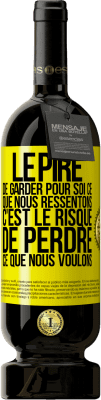 49,95 € Envoi gratuit | Vin rouge Édition Premium MBS® Réserve Le pire de garder pour soi ce que nous ressentons c'est le risque de perdre ce que nous voulons Étiquette Jaune. Étiquette personnalisable Réserve 12 Mois Récolte 2015 Tempranillo