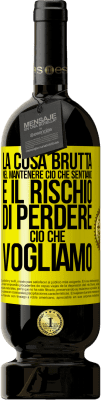 49,95 € Spedizione Gratuita | Vino rosso Edizione Premium MBS® Riserva La cosa brutta nel mantenere ciò che sentiamo è il rischio di perdere ciò che vogliamo Etichetta Gialla. Etichetta personalizzabile Riserva 12 Mesi Raccogliere 2015 Tempranillo