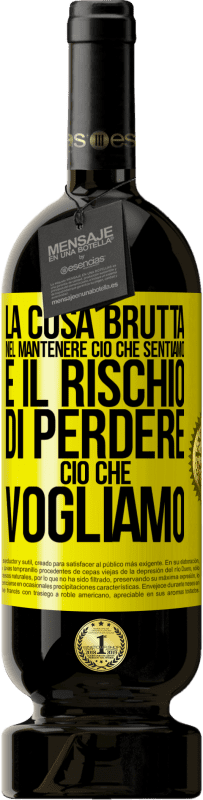 49,95 € Spedizione Gratuita | Vino rosso Edizione Premium MBS® Riserva La cosa brutta nel mantenere ciò che sentiamo è il rischio di perdere ciò che vogliamo Etichetta Gialla. Etichetta personalizzabile Riserva 12 Mesi Raccogliere 2015 Tempranillo