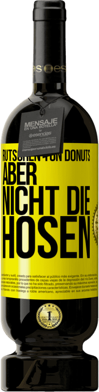 49,95 € Kostenloser Versand | Rotwein Premium Ausgabe MBS® Reserve Rutschen tun Donuts, aber nicht die Hosen Gelbes Etikett. Anpassbares Etikett Reserve 12 Monate Ernte 2014 Tempranillo