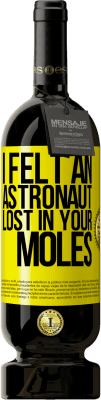 49,95 € Free Shipping | Red Wine Premium Edition MBS® Reserve I felt an astronaut lost in your moles Yellow Label. Customizable label Reserve 12 Months Harvest 2016 Tempranillo