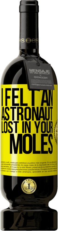 49,95 € Free Shipping | Red Wine Premium Edition MBS® Reserve I felt an astronaut lost in your moles Yellow Label. Customizable label Reserve 12 Months Harvest 2016 Tempranillo