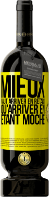 49,95 € Envoi gratuit | Vin rouge Édition Premium MBS® Réserve Mieux vaut arriver en retard qu'arriver en étant moche Étiquette Jaune. Étiquette personnalisable Réserve 12 Mois Récolte 2014 Tempranillo