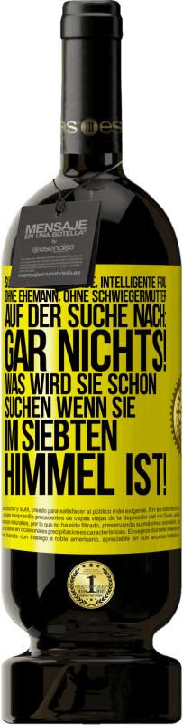 49,95 € Kostenloser Versand | Rotwein Premium Ausgabe MBS® Reserve Süße, alleinstehende, intelligente Frau, ohne Ehemann, ohne Schwiegermutter, auf der Suche nach: Gar nichts! Was wird sie schon Gelbes Etikett. Anpassbares Etikett Reserve 12 Monate Ernte 2015 Tempranillo