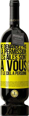 49,95 € Envoi gratuit | Vin rouge Édition Premium MBS® Réserve Ne demandez pas la permission: les ailes sont à vous et le ciel à personne Étiquette Jaune. Étiquette personnalisable Réserve 12 Mois Récolte 2014 Tempranillo