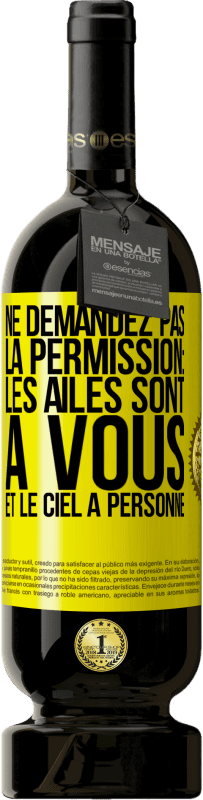 49,95 € Envoi gratuit | Vin rouge Édition Premium MBS® Réserve Ne demandez pas la permission: les ailes sont à vous et le ciel à personne Étiquette Jaune. Étiquette personnalisable Réserve 12 Mois Récolte 2014 Tempranillo