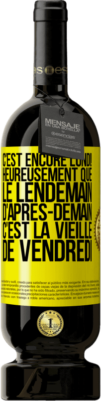 49,95 € Envoi gratuit | Vin rouge Édition Premium MBS® Réserve C'est encore lundi! Heureusement que le lendemain d'après-demain, c'est la vieille de vendredi Étiquette Jaune. Étiquette personnalisable Réserve 12 Mois Récolte 2015 Tempranillo