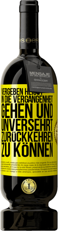 49,95 € Kostenloser Versand | Rotwein Premium Ausgabe MBS® Reserve Vergeben heißt, in die Vergangenheit gehen und unversehrt zurückkehren zu können Gelbes Etikett. Anpassbares Etikett Reserve 12 Monate Ernte 2014 Tempranillo