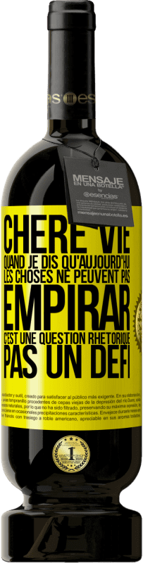 49,95 € Envoi gratuit | Vin rouge Édition Premium MBS® Réserve Chère vie, Quand je dis qu'aujourd'hui les choses ne peuvent pas empirar, c'est une question rhétorique, pas un défi Étiquette Jaune. Étiquette personnalisable Réserve 12 Mois Récolte 2014 Tempranillo