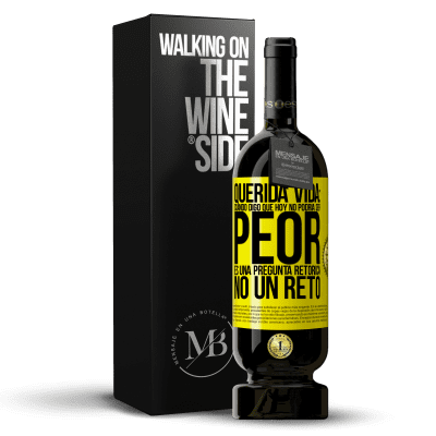 «Querida vida: Cuando digo que hoy no podría ser peor, es una pregunta retórica, no un reto» Edición Premium MBS® Reserva