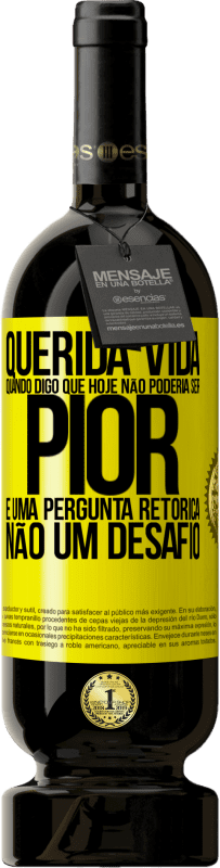 49,95 € Envio grátis | Vinho tinto Edição Premium MBS® Reserva Querida vida, Quando digo que hoje não poderia ser pior, é uma pergunta retórica, não um desafio Etiqueta Amarela. Etiqueta personalizável Reserva 12 Meses Colheita 2015 Tempranillo