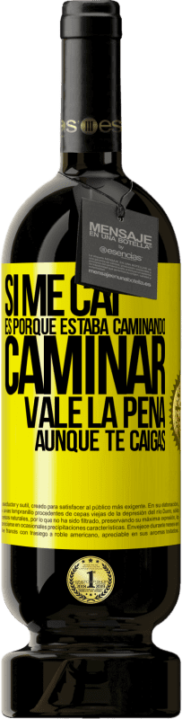 49,95 € Envío gratis | Vino Tinto Edición Premium MBS® Reserva Si me caí es porque estaba caminando. Caminar vale la pena aunque te caigas Etiqueta Amarilla. Etiqueta personalizable Reserva 12 Meses Cosecha 2015 Tempranillo