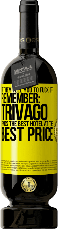 49,95 € Free Shipping | Red Wine Premium Edition MBS® Reserve If they tell you to fuck off, remember: Trivago finds the best hotel at the best price Yellow Label. Customizable label Reserve 12 Months Harvest 2015 Tempranillo