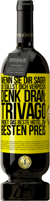 49,95 € Kostenloser Versand | Rotwein Premium Ausgabe MBS® Reserve Wenn sie dir sagen, du sollst dich verpissen, denk dran: Trivago findet das beste Hotel zum besten Preis Gelbes Etikett. Anpassbares Etikett Reserve 12 Monate Ernte 2014 Tempranillo