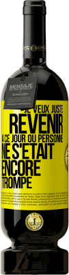 49,95 € Envoi gratuit | Vin rouge Édition Premium MBS® Réserve Je veux juste revenir à ce jour où personne ne s'était encore trompé Étiquette Jaune. Étiquette personnalisable Réserve 12 Mois Récolte 2014 Tempranillo