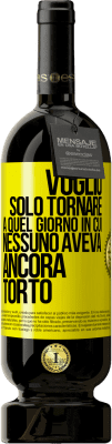 49,95 € Spedizione Gratuita | Vino rosso Edizione Premium MBS® Riserva Voglio solo tornare a quel giorno in cui nessuno aveva ancora torto Etichetta Gialla. Etichetta personalizzabile Riserva 12 Mesi Raccogliere 2015 Tempranillo