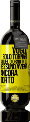 49,95 € Spedizione Gratuita | Vino rosso Edizione Premium MBS® Riserva Voglio solo tornare a quel giorno in cui nessuno aveva ancora torto Etichetta Gialla. Etichetta personalizzabile Riserva 12 Mesi Raccogliere 2016 Tempranillo