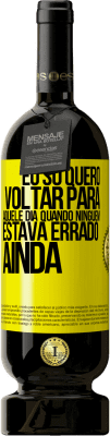 49,95 € Envio grátis | Vinho tinto Edição Premium MBS® Reserva Eu só quero voltar para aquele dia quando ninguém estava errado ainda Etiqueta Amarela. Etiqueta personalizável Reserva 12 Meses Colheita 2016 Tempranillo