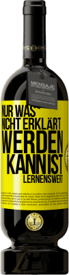 49,95 € Kostenloser Versand | Rotwein Premium Ausgabe MBS® Reserve Nur was nicht erklärt werden kann, ist lernenswert Gelbes Etikett. Anpassbares Etikett Reserve 12 Monate Ernte 2015 Tempranillo