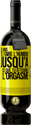 49,95 € Envoi gratuit | Vin rouge Édition Premium MBS® Réserve Je vais te faire l'humour jusqu'à ce que tu atteignes l'orgasme Étiquette Jaune. Étiquette personnalisable Réserve 12 Mois Récolte 2015 Tempranillo