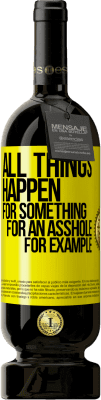 49,95 € Free Shipping | Red Wine Premium Edition MBS® Reserve All things happen for something, for an asshole for example Yellow Label. Customizable label Reserve 12 Months Harvest 2015 Tempranillo