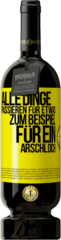 49,95 € Kostenloser Versand | Rotwein Premium Ausgabe MBS® Reserve Alle Dinge passieren für etwas, zum Beispiel für ein Arschloch Gelbes Etikett. Anpassbares Etikett Reserve 12 Monate Ernte 2014 Tempranillo