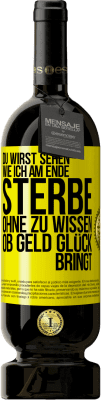 49,95 € Kostenloser Versand | Rotwein Premium Ausgabe MBS® Reserve Du wirst sehen, wie ich am Ende sterbe, ohne zu wissen, ob Geld Glück bringt Gelbes Etikett. Anpassbares Etikett Reserve 12 Monate Ernte 2014 Tempranillo