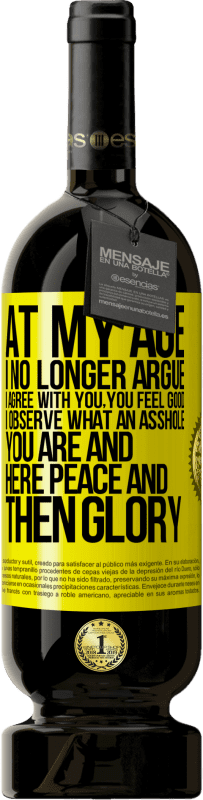 49,95 € 送料無料 | 赤ワイン プレミアム版 MBS® 予約する 私の年齢で私はもはや主張しません、私はあなたに同意します、あなたは気分が良いです、私はあなたがどんな嫌いな人であるかを観察しますそしてここで平和そして栄光 黄色のラベル. カスタマイズ可能なラベル 予約する 12 月 収穫 2016 Tempranillo